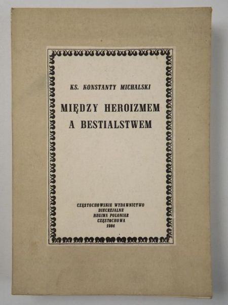 Michalski Konstanty - Między heroizmem a bestialstwem