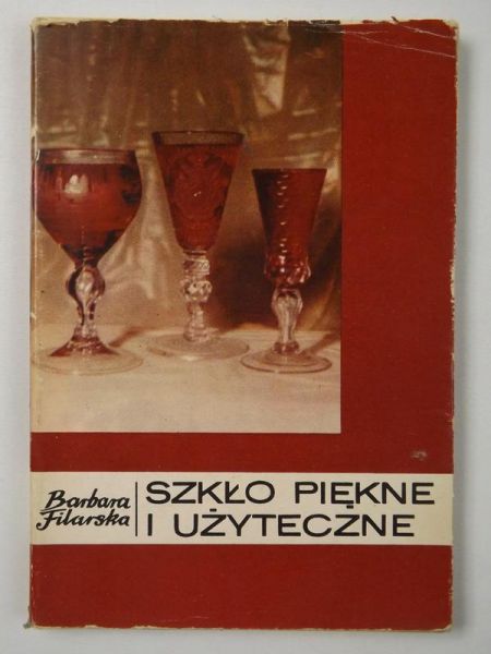 Filarska Barbara - Szkło piękne i użyteczne