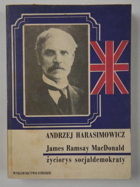 Harasimowicz Andrzej - Ramsay MacDonald Życiorys socjaldemokraty