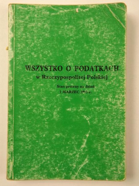 Fijałkowski Tadeusz - Wszystko o podatkach w Rzeczypospolitej Polskiej