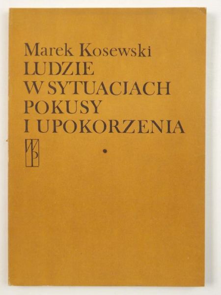 Kosewski Marek - Ludzie w  sytuacjach pokusy i upokorzenia
