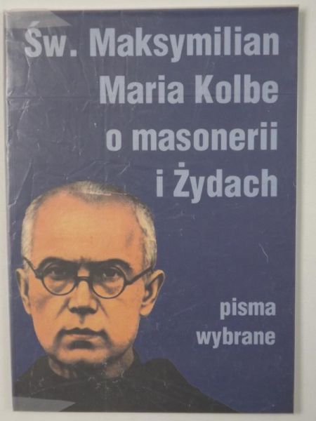 Kolbe Maksymilian Maria - O masonerii i Żydach