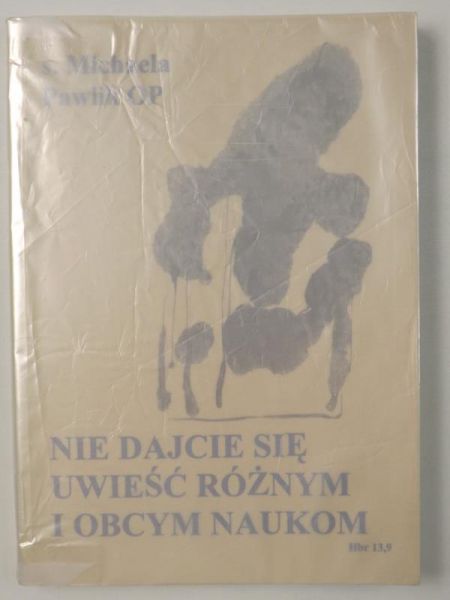 Pawlik Michaela - Nie dajcie się uwieść różnym i obcym naukom