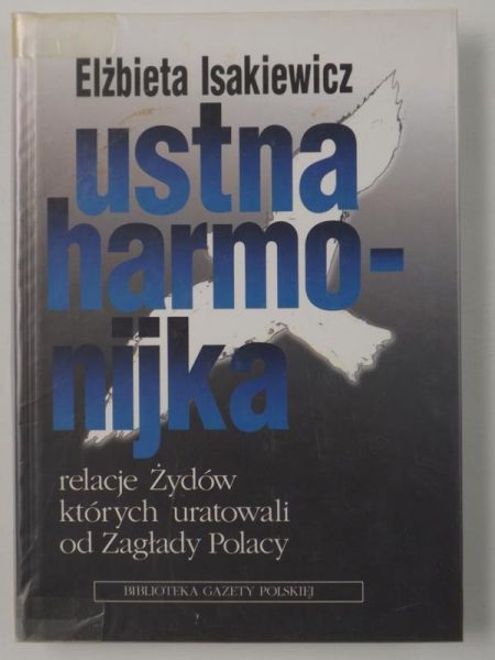 Ustna harmonijka. Relacje Żydów, których uratowali od Zagłady Polacy