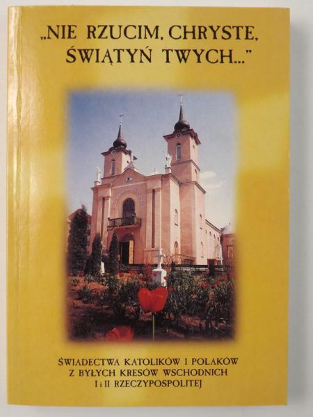 ,,Nie rzucim, Chryste świątyń Twych…"