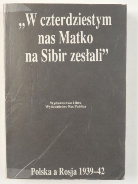 Gross Jan Tomasz,    - W czterdziestym nas Matko na Sybir zesłali