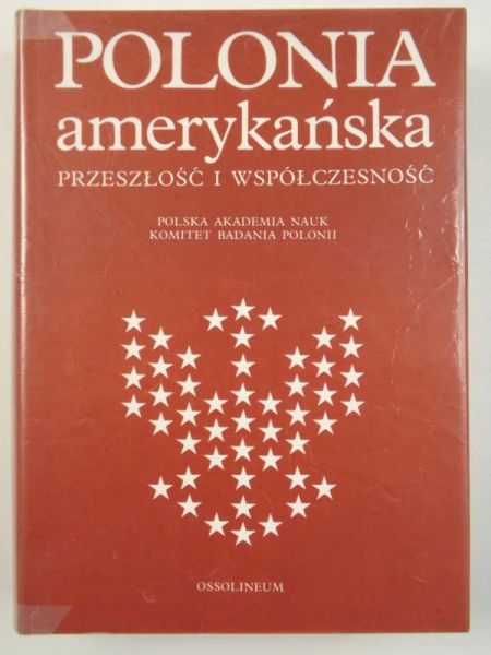 Polonia amerykańska. Przeszłość i współczesność