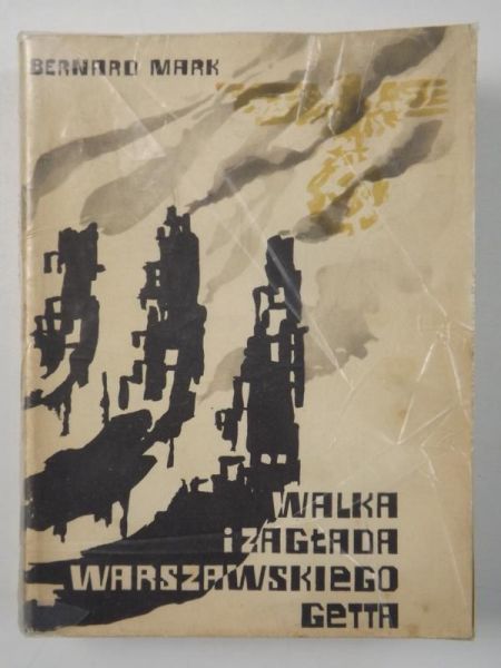Mark Bernard - Walka i zagłada warszawskiego getta