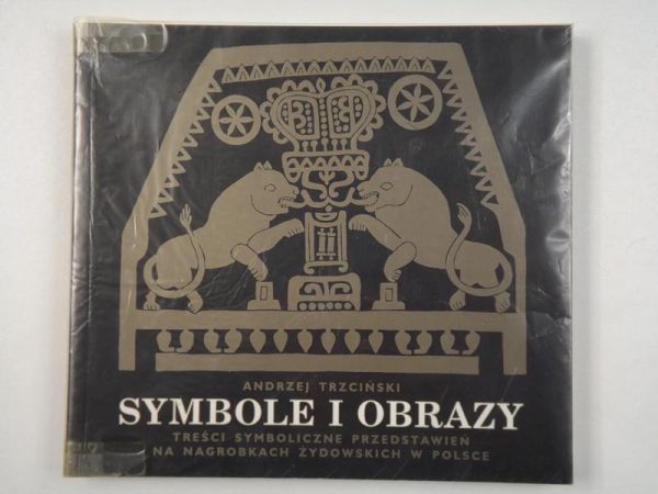 Symbole i obrazy. Treści symboliczne przedstawień na nagrobkach żydowskich w Polsce