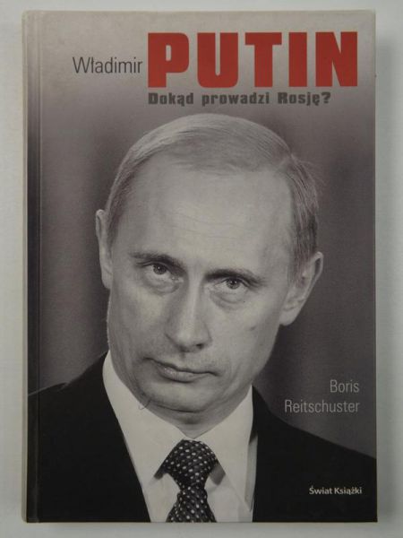 Władimir Putin. Dokąd prowadzi Rosję?