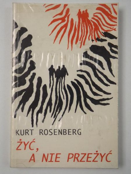 Rosenberg Kurt - Żyć, a nie przeżyć