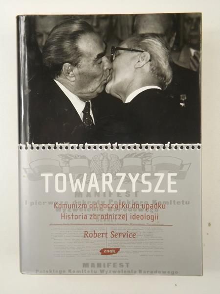 Towarzysze. Komunizm od początku do upadku. Historia zbrodniczej ideologii