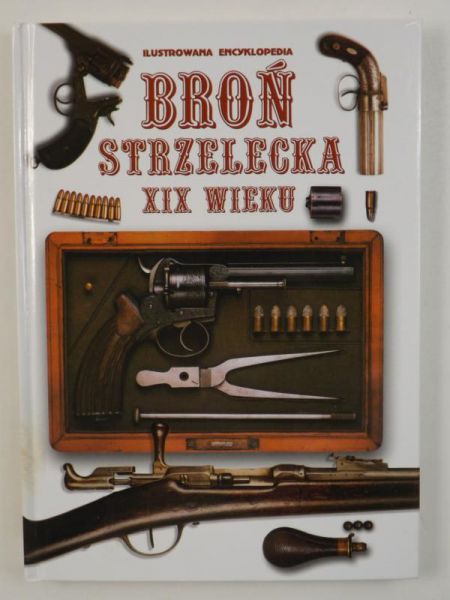 Croix Philip de Ste. - Ilustrowana encyklopedia: Broń strzelecka XIX wieku