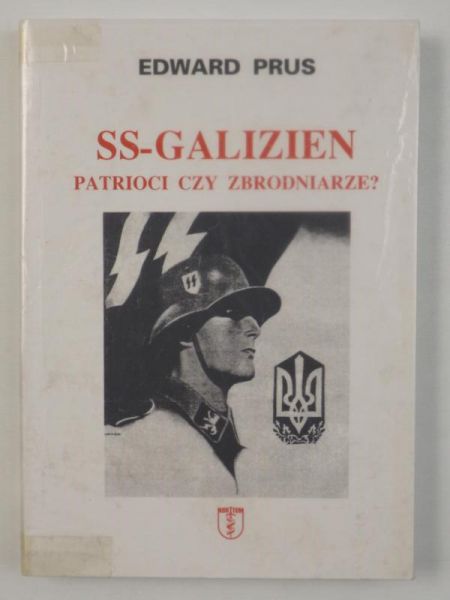 Prus Edward - SS-GALIZIEN. Patrioci czy zbrodniarze?