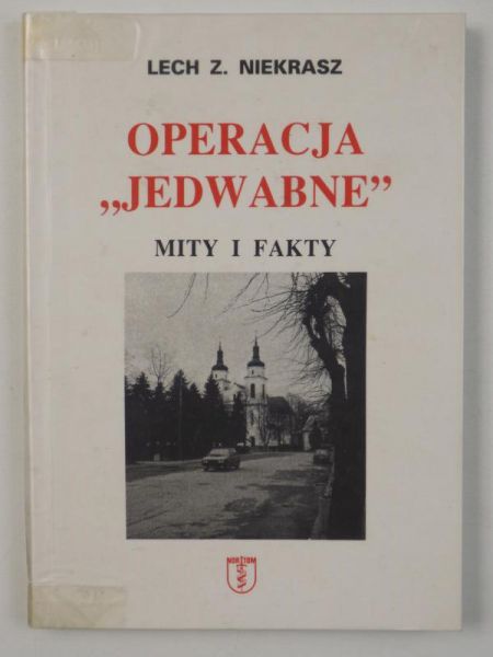 Niekrasz Lech Z. - Operacja ,,Jedwabne". Mity i fakty