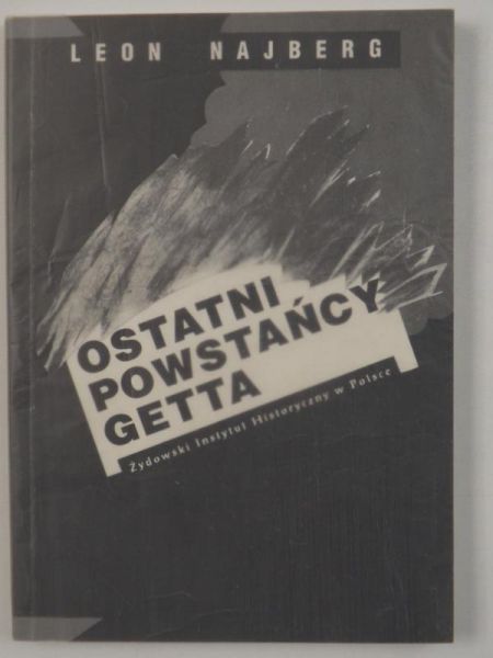 Najberg Leon - Ostatni powstańcy getta