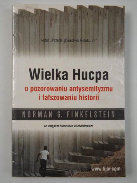 Finkelstein Norman G. - Wielka Hucpa o pozorowaniu antysemityzmu i fałszowaniu historii