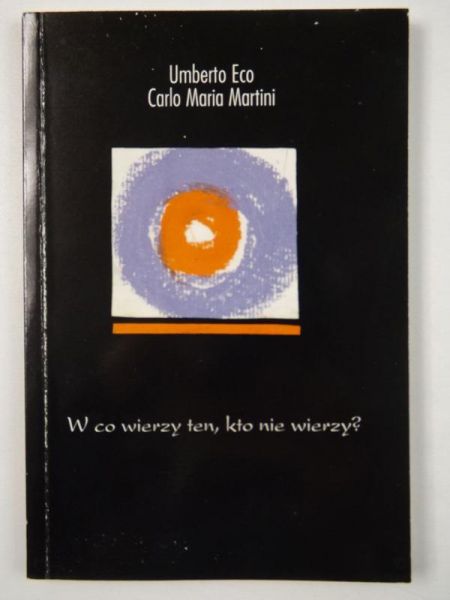 Eco Umberto,    - W co wierzy ten, kto nie wierzy?
