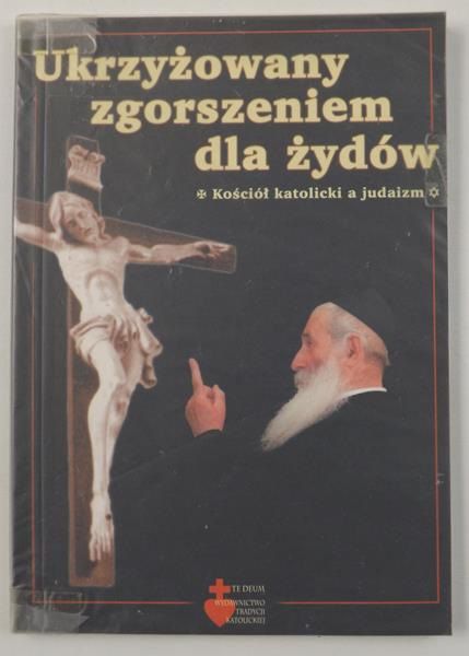 Crowdy Michael - Ukrzyżowany zgorszeniem dla Żydów. Kościół katolicki a judaizm