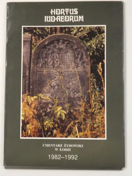 Świątkowska Maria,   - Hortus Iudaeorum. Cmentarz Żydowski w Łodzi, 1982-1992