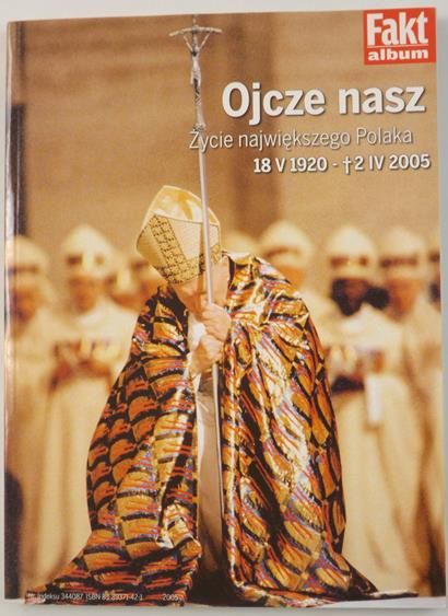 Ojcze nasz. Życie największego Polaka 18 V 1920-2 IV 2005
