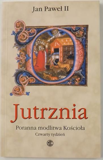Jan Paweł II - Jutrznia. Poranna modlitwa Kościoła: Czwarty tydzień