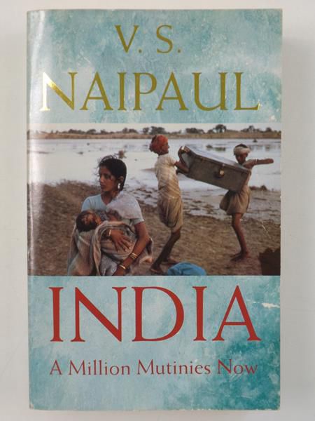 Naipaul V.S. - India: A Million Mutinies Now