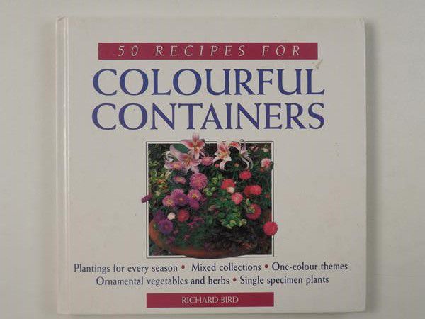 Bird Richard - 50 Recipes for Colourful Containers