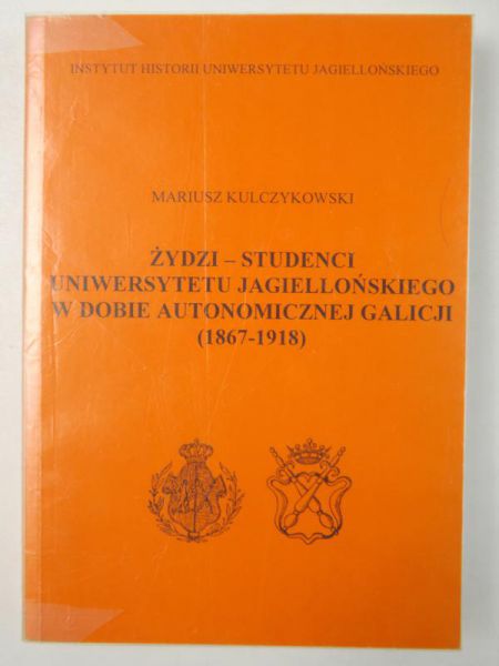 Żydzi - studenci Uniwersytetu Jagiellońskiego w dobie autonomicznej Galicji (1867-1918)
