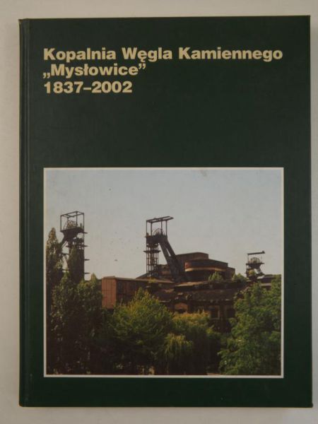 Kopalnia Węgla Kamiennego "Mysłowice" 1837-2002