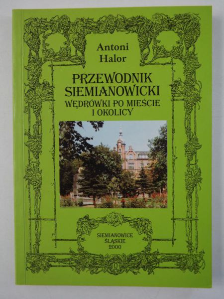 Halor Antoni - Przewodnik siemianowicki. Wędrówki po mieście i okolicy