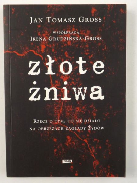 Złote żniwa : rzecz o tym, co sie działo na obrzeżach zagłady Żydów