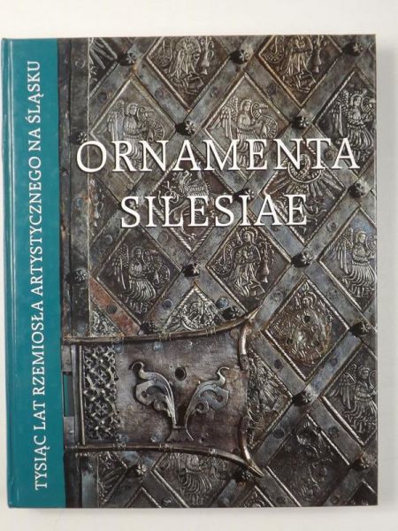 Ornamenta Silesiae. Tysiąc lat rzemiosła artystycznego na Śląsku
