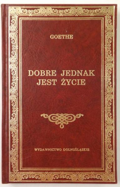 Goethe Johann - Dobre jednak jest życie, BK