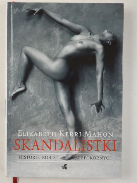 Mahon Elizabeth Kerri - Skandalistki. Historie kobiet niepokornych