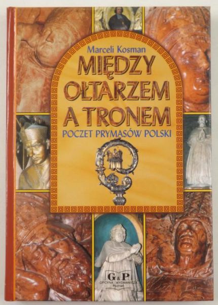 Kosman Marceli - Między ołtarzem a tronem
