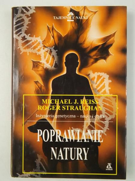 Poprawianie natury. Inżynieria genetyczna - nauka i etyka