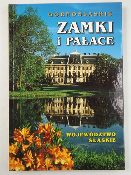 Emmerling Danuta (red.) - Górnośląskie zamki i pałace. Województwo śląskie