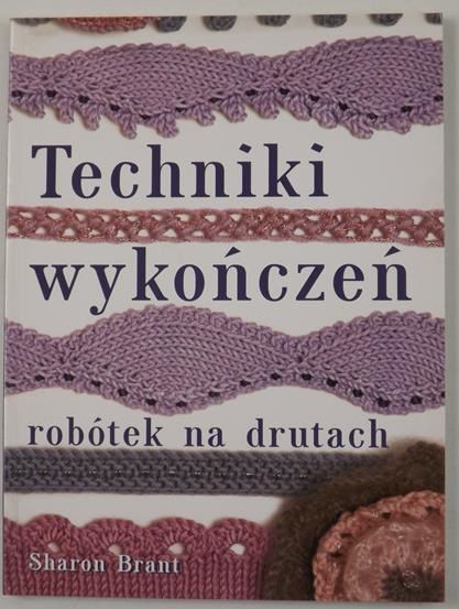 Brant Sharon - Techniki wykończeń robótek na drutach