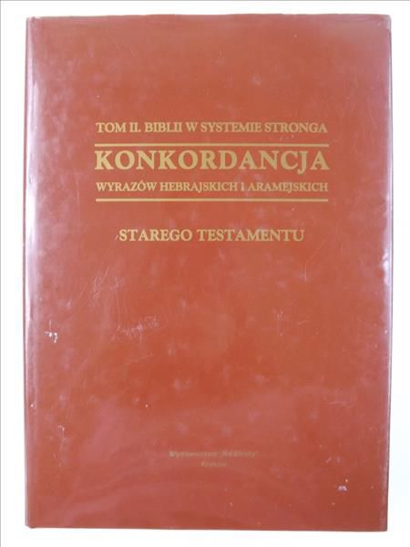 Konkordancja wyrazów hebrajskich i aramejskich Starego Testamentu. T. II Biblii w systemie Stronga