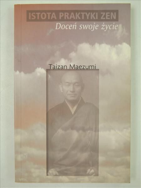 Maezumi Taizan - Istota praktyki Zen. Doceń swoje życie