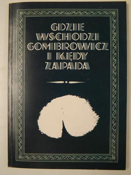 Gdzie wschodzi Gombrowicz i kędy zapada