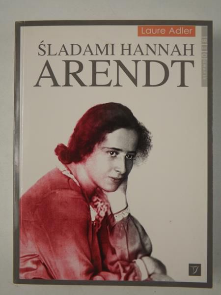 Adler Laure - Śladami Hannah Arendt