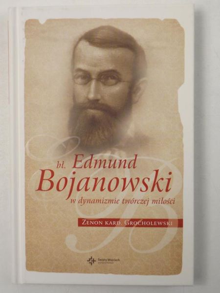 Grocholewski Zenon - Błogosławiony Edmund Bojanowski w dynamizmie twórczej miłości
