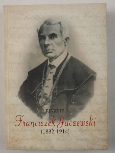 Marczewski Jarosław R. (red.) - Biskup Franciszek Jaczewski (1832-1914)
