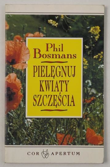 Bosmans Phil - Pielęgnuj kwiaty szczęścia