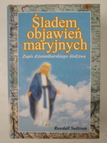 Śladem objawień maryjnych. Zapis dziennikarskiego śledztwa