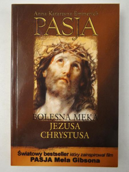 Emmerich Anna Katarzyna - Pasja. Bolesna Męka Jezusa Chrystusa