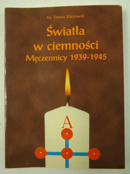 Światła w ciemności. Męczennicy 1939-1945