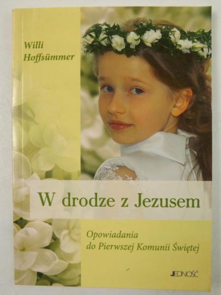 Hoffsummer Willi - W drodze z Jezusem. Opowiadania do Pierwszej Komunii Świętej